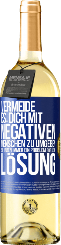 29,95 € Kostenloser Versand | Weißwein WHITE Ausgabe Vermeide es, dich mit negativen Menschen zu umgeben. Sie haben immer ein Problem für jede Lösung Blaue Markierung. Anpassbares Etikett Junger Wein Ernte 2025 Verdejo
