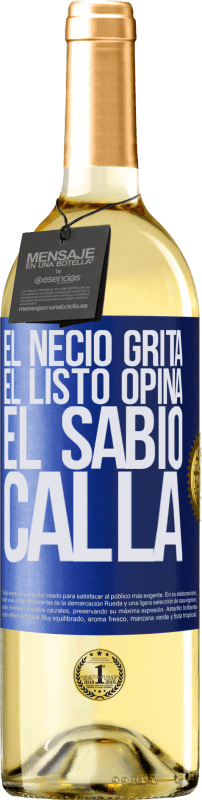 «El necio grita, el listo opina, el sabio calla» Edición WHITE