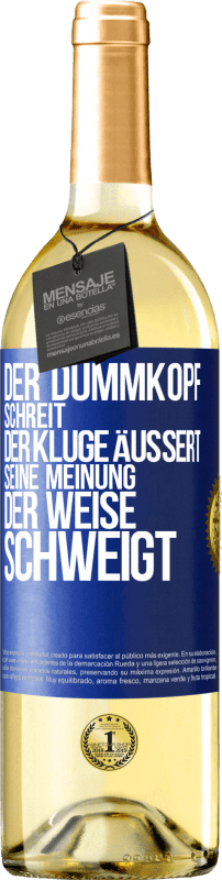 29,95 € | Weißwein WHITE Ausgabe Der Dummkopf schreit, der Kluge äußert seine Meinung, der Weise schweigt Blaue Markierung. Anpassbares Etikett Junger Wein Ernte 2023 Verdejo