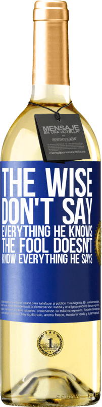 29,95 € Бесплатная доставка | Белое вино Издание WHITE Мудрый не говорит всего, что знает, дурак не знает всего, что говорит Синяя метка. Настраиваемая этикетка Молодое вино Урожай 2023 Verdejo