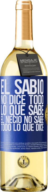 29,95 € | Vino Blanco Edición WHITE El sabio no dice todo lo que sabe, el necio no sabe todo lo que dice Etiqueta Azul. Etiqueta personalizable Vino joven Cosecha 2024 Verdejo