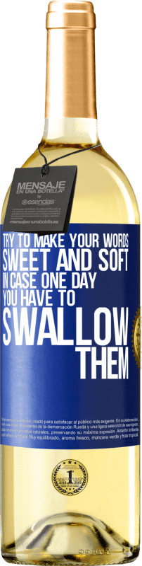 29,95 € | White Wine WHITE Edition Try to make your words sweet and soft, in case one day you have to swallow them Blue Label. Customizable label Young wine Harvest 2025 Verdejo