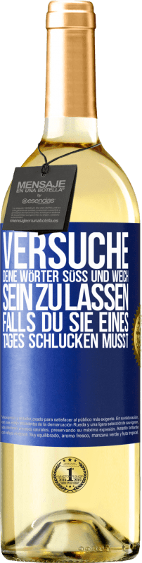 Kostenloser Versand | Weißwein WHITE Ausgabe Versuche, deine Wörter süß und weich sein zu lassen, falls du sie eines Tages schlucken musst Blaue Markierung. Anpassbares Etikett Junger Wein Ernte 2023 Verdejo