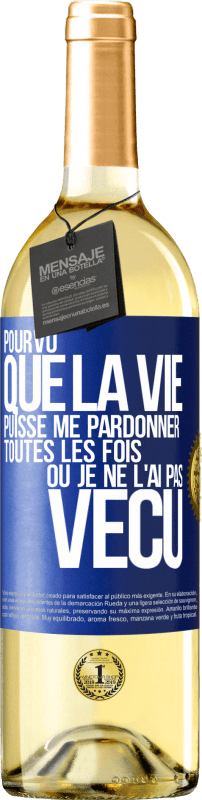 29,95 € Envoi gratuit | Vin blanc Édition WHITE Pourvu que la vie puisse me pardonner toutes les fois où je ne l'ai pas vécu Étiquette Bleue. Étiquette personnalisable Vin jeune Récolte 2025 Verdejo
