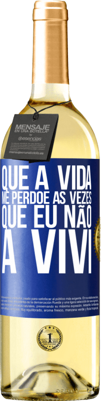 29,95 € Envio grátis | Vinho branco Edição WHITE Que a vida me perdoe as vezes que eu não a vivi Etiqueta Azul. Etiqueta personalizável Vinho jovem Colheita 2025 Verdejo