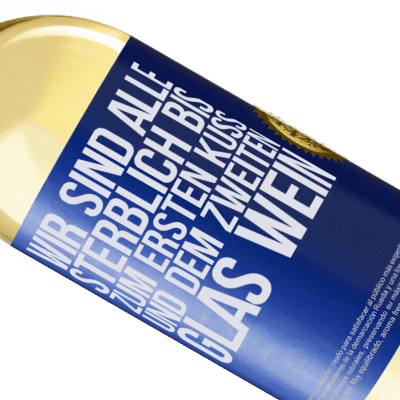 Einzigartige und Persönliche Ausdrücke. «Wir sind alle sterblich bis zum ersten Kuss und dem zweiten Glas Wein» WHITE Ausgabe