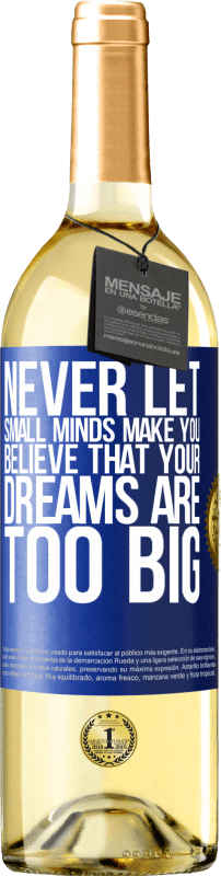 29,95 € | White Wine WHITE Edition Never let small minds make you believe that your dreams are too big Blue Label. Customizable label Young wine Harvest 2023 Verdejo