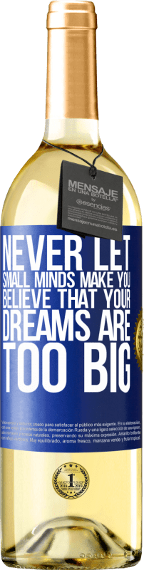 29,95 € | White Wine WHITE Edition Never let small minds make you believe that your dreams are too big Blue Label. Customizable label Young wine Harvest 2024 Verdejo