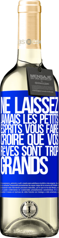 29,95 € Envoi gratuit | Vin blanc Édition WHITE Ne laissez jamais les petits esprits vous faire croire que vos rêves sont trop grands Étiquette Bleue. Étiquette personnalisable Vin jeune Récolte 2025 Verdejo