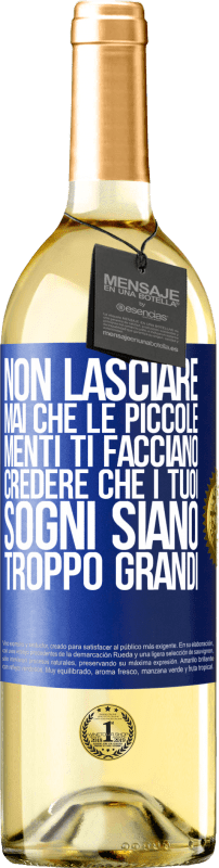 29,95 € Spedizione Gratuita | Vino bianco Edizione WHITE Non lasciare mai che le piccole menti ti facciano credere che i tuoi sogni siano troppo grandi Etichetta Blu. Etichetta personalizzabile Vino giovane Raccogliere 2025 Verdejo
