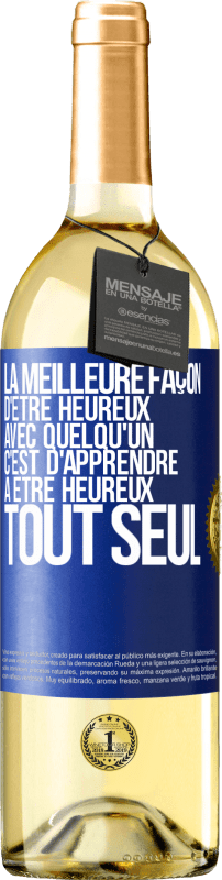 29,95 € | Vin blanc Édition WHITE La meilleure façon d'être heureux avec quelqu'un, c'est d'apprendre à être heureux tout seul Étiquette Bleue. Étiquette personnalisable Vin jeune Récolte 2024 Verdejo