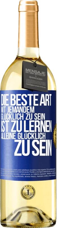 29,95 € Kostenloser Versand | Weißwein WHITE Ausgabe Die beste Art mit jemandem glücklich zu sein, ist zu lernen, alleine glücklich zu sein Blaue Markierung. Anpassbares Etikett Junger Wein Ernte 2025 Verdejo