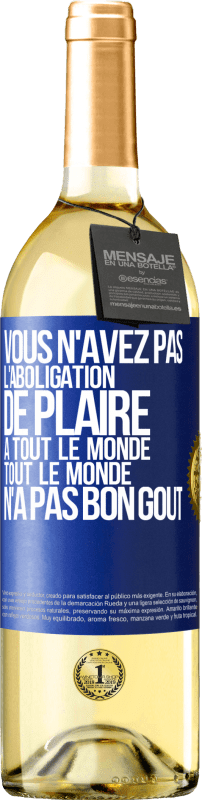 29,95 € Envoi gratuit | Vin blanc Édition WHITE Vous n'avez pas l'aboligation de plaire à tout le monde. Tout le monde n'a pas bon goût Étiquette Bleue. Étiquette personnalisable Vin jeune Récolte 2025 Verdejo
