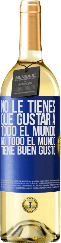 29,95 € | Vino Blanco Edición WHITE No le tienes que gustar a todo el mundo. No todo el mundo tiene buen gusto Etiqueta Azul. Etiqueta personalizable Vino joven Cosecha 2024 Verdejo