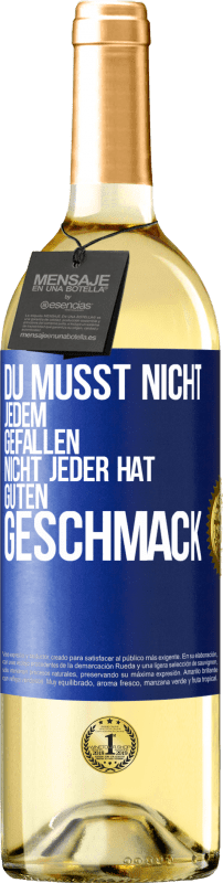 29,95 € | Weißwein WHITE Ausgabe Du musst nicht jedem gefallen. Nicht jeder hat guten Geschmack Blaue Markierung. Anpassbares Etikett Junger Wein Ernte 2024 Verdejo