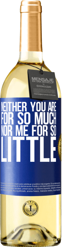 29,95 € | White Wine WHITE Edition Neither you are for so much, nor me for so little Blue Label. Customizable label Young wine Harvest 2024 Verdejo