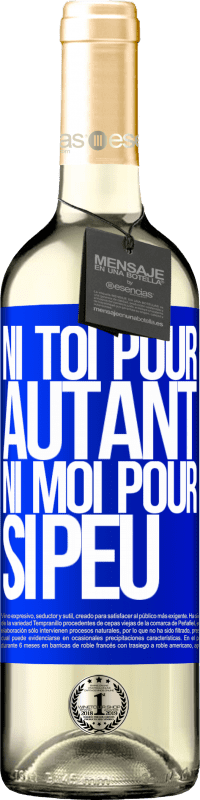 29,95 € Envoi gratuit | Vin blanc Édition WHITE Ni toi pour autant, ni moi pour si peu Étiquette Bleue. Étiquette personnalisable Vin jeune Récolte 2025 Verdejo