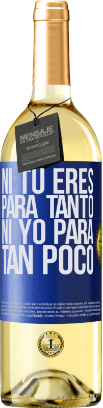 29,95 € | Vino Blanco Edición WHITE Ni tú eres para tanto, ni yo para tan poco Etiqueta Azul. Etiqueta personalizable Vino joven Cosecha 2023 Verdejo