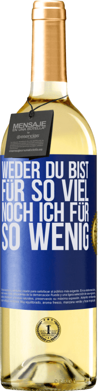 29,95 € | Weißwein WHITE Ausgabe Weder du bist für so viel, noch ich für so wenig Blaue Markierung. Anpassbares Etikett Junger Wein Ernte 2023 Verdejo