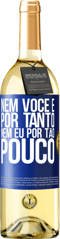 29,95 € | Vinho branco Edição WHITE Nem você é por tanto, nem eu por tão pouco Etiqueta Azul. Etiqueta personalizável Vinho jovem Colheita 2024 Verdejo