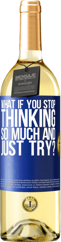 29,95 € | White Wine WHITE Edition what if you stop thinking so much and just try? Blue Label. Customizable label Young wine Harvest 2023 Verdejo