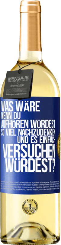29,95 € | Weißwein WHITE Ausgabe Was wäre, wenn du aufhören würdest, so viel nachzudenken und es einfach versuchen würdest? Blaue Markierung. Anpassbares Etikett Junger Wein Ernte 2023 Verdejo