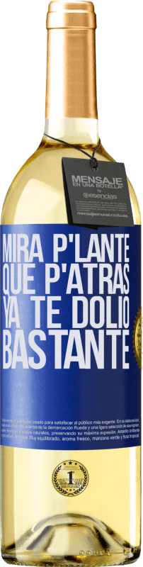 29,95 € Envío gratis | Vino Blanco Edición WHITE Mira p'lante que p'atrás ya te dolió bastante Etiqueta Azul. Etiqueta personalizable Vino joven Cosecha 2023 Verdejo