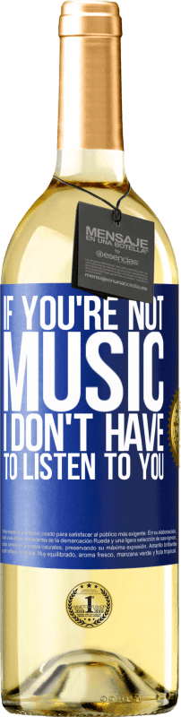 29,95 € | White Wine WHITE Edition If you're not music, I don't have to listen to you Blue Label. Customizable label Young wine Harvest 2023 Verdejo