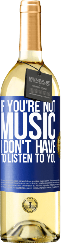 29,95 € | White Wine WHITE Edition If you're not music, I don't have to listen to you Blue Label. Customizable label Young wine Harvest 2024 Verdejo