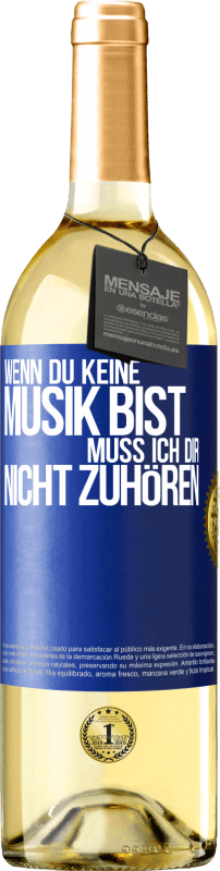 29,95 € | Weißwein WHITE Ausgabe Wenn du keine Musik bist, muss ich dir nicht zuhören Blaue Markierung. Anpassbares Etikett Junger Wein Ernte 2023 Verdejo