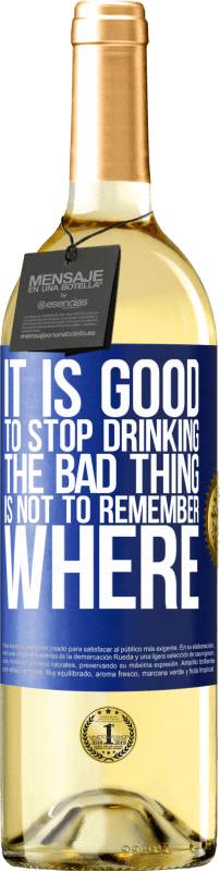 29,95 € | White Wine WHITE Edition It is good to stop drinking, the bad thing is not to remember where Blue Label. Customizable label Young wine Harvest 2023 Verdejo