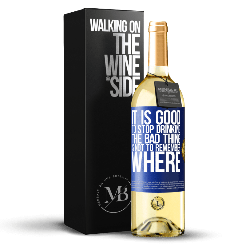 29,95 € Free Shipping | White Wine WHITE Edition It is good to stop drinking, the bad thing is not to remember where Blue Label. Customizable label Young wine Harvest 2022 Verdejo