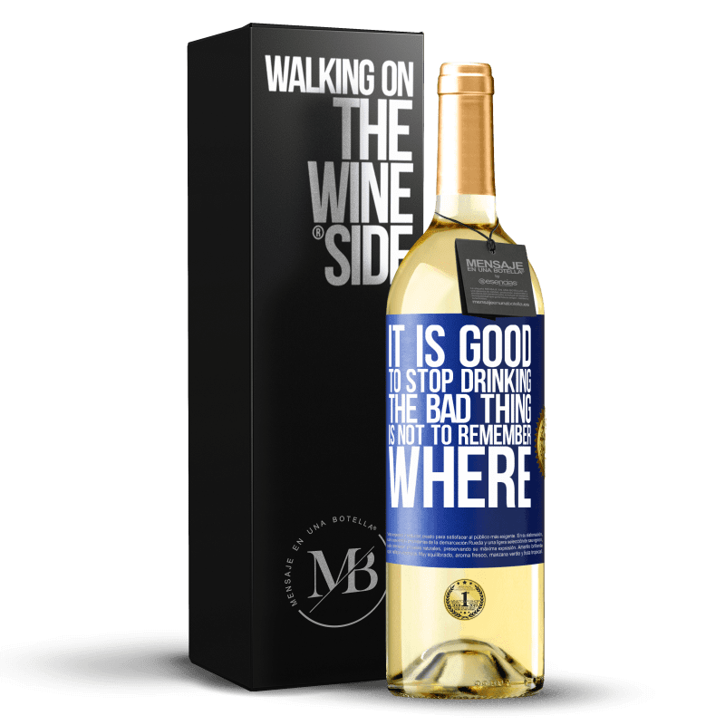 29,95 € Free Shipping | White Wine WHITE Edition It is good to stop drinking, the bad thing is not to remember where Blue Label. Customizable label Young wine Harvest 2024 Verdejo