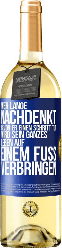 29,95 € | Weißwein WHITE Ausgabe Wer lange nachdenkt, bevor er einen Schritt tut, wird sein ganzes Leben auf einem Fuß verbringen Blaue Markierung. Anpassbares Etikett Junger Wein Ernte 2024 Verdejo