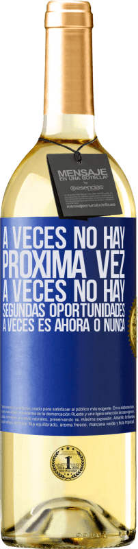 29,95 € | Vino Blanco Edición WHITE A veces no hay próxima vez. A veces no hay segundas oportunidades. A veces es ahora o nunca Etiqueta Azul. Etiqueta personalizable Vino joven Cosecha 2024 Verdejo