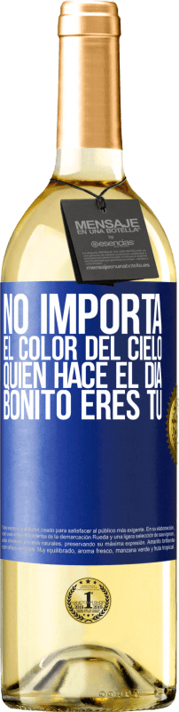 «No importa el color del cielo. Quien hace el día bonito eres tú» Edición WHITE