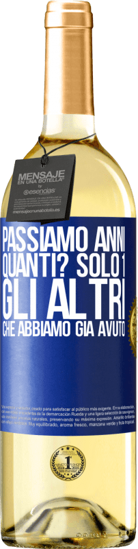 29,95 € | Vino bianco Edizione WHITE Passiamo anni. Quanti? solo 1. Gli altri che abbiamo già avuto Etichetta Blu. Etichetta personalizzabile Vino giovane Raccogliere 2023 Verdejo