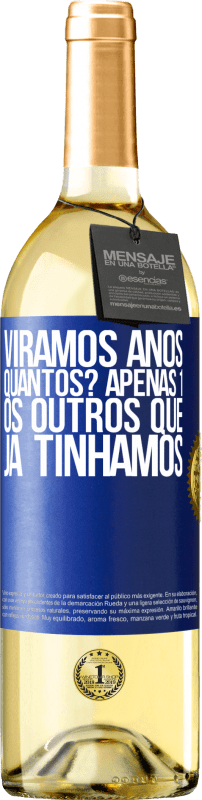 29,95 € Envio grátis | Vinho branco Edição WHITE Viramos anos. Quantos? apenas 1. Os outros que já tínhamos Etiqueta Azul. Etiqueta personalizável Vinho jovem Colheita 2025 Verdejo