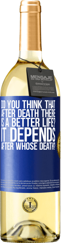 29,95 € | White Wine WHITE Edition do you think that after death there is a better life? It depends, after whose death? Blue Label. Customizable label Young wine Harvest 2023 Verdejo