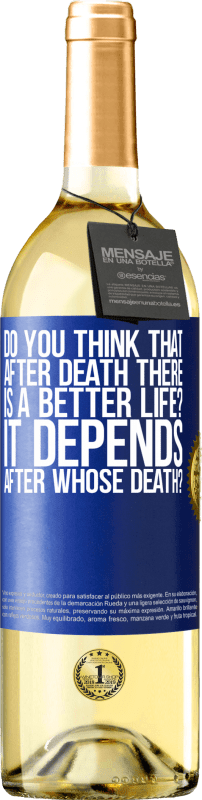 «do you think that after death there is a better life? It depends, after whose death?» WHITE Edition