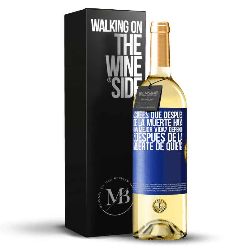 29,95 € Envío gratis | Vino Blanco Edición WHITE ¿Crees que después de la muerte haya una mejor vida? Depende, ¿después de la muerte de quién? Etiqueta Azul. Etiqueta personalizable Vino joven Cosecha 2024 Verdejo