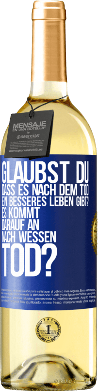 «Glaubst du, dass es nach dem Tod ein besseres Leben gibt? Es kommt darauf an. Nach wessen Tod?» WHITE Ausgabe