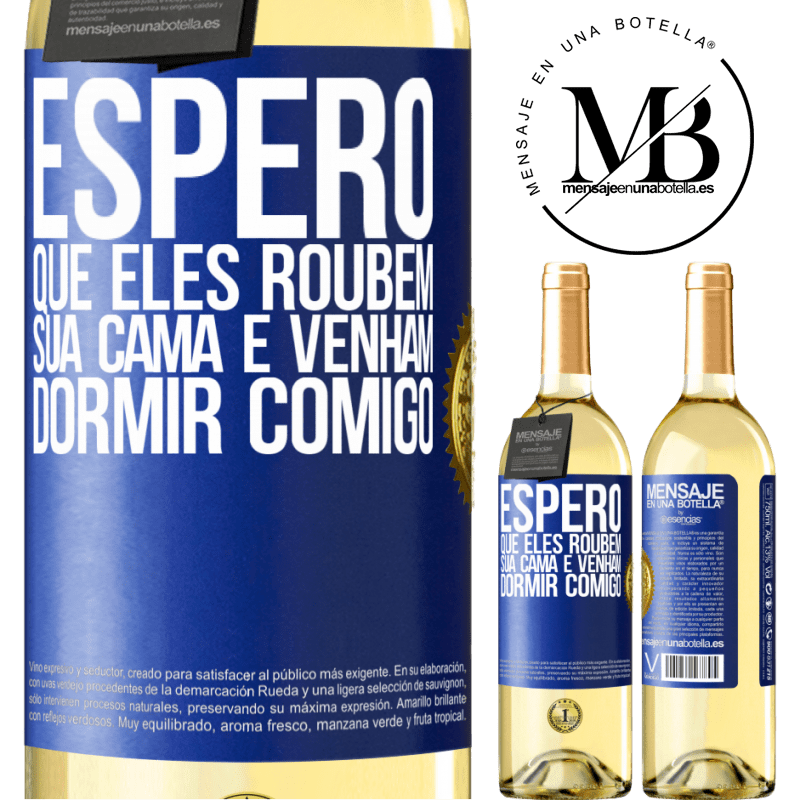 29,95 € Envio grátis | Vinho branco Edição WHITE Espero que eles roubem sua cama e venham dormir comigo Etiqueta Azul. Etiqueta personalizável Vinho jovem Colheita 2023 Verdejo