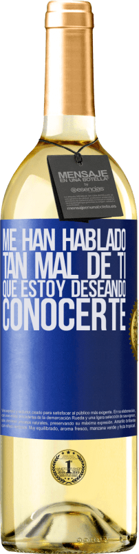 29,95 € | Vino Blanco Edición WHITE Me han hablado tan mal de ti, que estoy deseando conocerte Etiqueta Azul. Etiqueta personalizable Vino joven Cosecha 2024 Verdejo