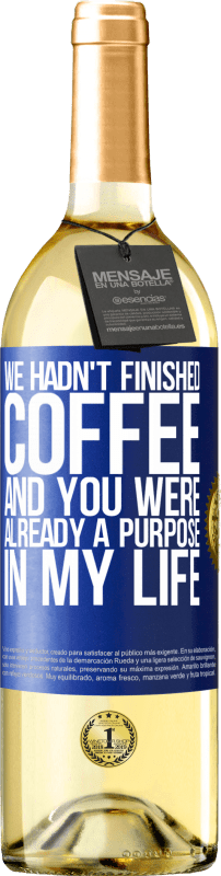 29,95 € Free Shipping | White Wine WHITE Edition We hadn't finished coffee and you were already a purpose in my life Blue Label. Customizable label Young wine Harvest 2024 Verdejo