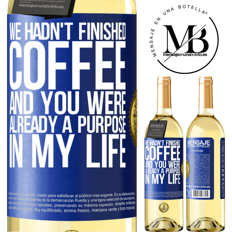 29,95 € Free Shipping | White Wine WHITE Edition We hadn't finished coffee and you were already a purpose in my life Blue Label. Customizable label Young wine Harvest 2022 Verdejo