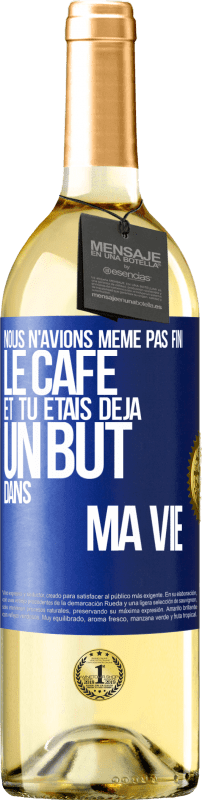 29,95 € | Vin blanc Édition WHITE Nous n'avions même pas fini le café et tu étais déjà un but dans ma vie Étiquette Bleue. Étiquette personnalisable Vin jeune Récolte 2024 Verdejo