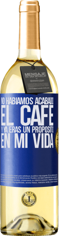 29,95 € | Vino Blanco Edición WHITE No habíamos acabado el café y ya eras un propósito en mi vida Etiqueta Azul. Etiqueta personalizable Vino joven Cosecha 2025 Verdejo