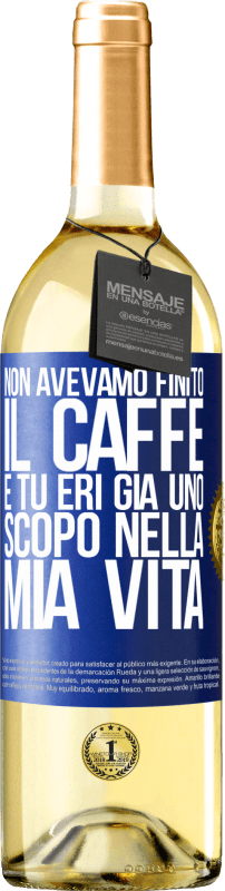 29,95 € | Vino bianco Edizione WHITE Non avevamo finito il caffè e tu eri già uno scopo nella mia vita Etichetta Blu. Etichetta personalizzabile Vino giovane Raccogliere 2023 Verdejo