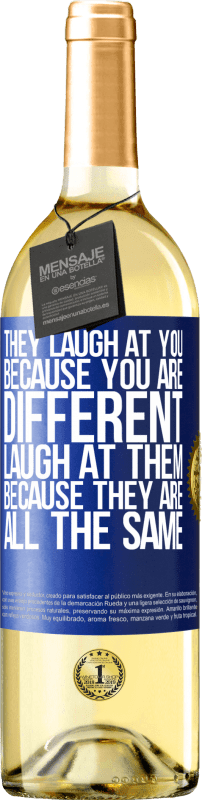 29,95 € | White Wine WHITE Edition They laugh at you because you are different. Laugh at them, because they are all the same Blue Label. Customizable label Young wine Harvest 2023 Verdejo